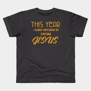 This Year I have decided to follow Jesus Kids T-Shirt